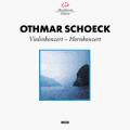 Schoeck : Concertos (violon, cor)