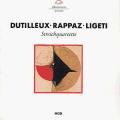 Dutilleux, Rappaz, Ligeti : Quatuors  cordes