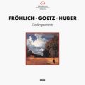 Frhlich, Goetz, Huber : Liederquartette