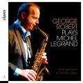 George Robert joue Michel Legrand : Arrangements pour saxophone.
