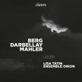 Berg, Darbellay, Mahler : Lieder et mlodies. Tatin, Ensemble Orion.