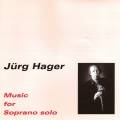Jrg Hager : Music for Soprano solo