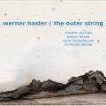 Werner Hasler, The Outer String : duos & quartets
