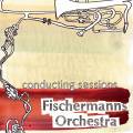 Fischermanns Orchestra : conducting sessions