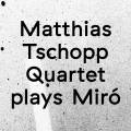 Matthias Tschopp Quartet : Plays Mir