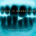 Hbsch Acht : Metal in Wonderland