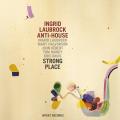 Ingrid Laubrock Anti-House : Strong Place