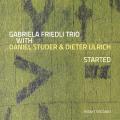 Gabriela Friedli Trio : Started