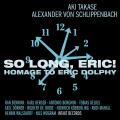 Aki Takase : So Long, Eric! Homage to Eric Dolphy