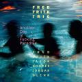 Fred Frith Trio : Another Day in Fucking Paradise