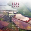 Fred Frith Trio : Closer to the Ground