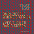Omri Ziegele Where's Africa Trio : That Hat