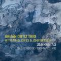 Arun Ortiz Trio : Serranas Sketchbook for Piano Trio