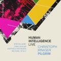 Christoph Irniger Pilgrim : Human Intelligence (Live)