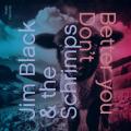 Jim Black & The Shrimps : Better You Don't.