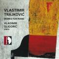 Vlastimir Trajkovic : uvres pour piano. Gligoric.