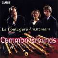 Common Grounds. Musique pour flte  bec de la Renaissance et du Baroque. La Fontegara Amsterdam.