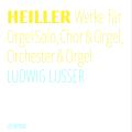 Anton Heiller : uvres pour orgue, chur et orchestre. Lusser, Kargl, Matsch, Planyavsky.