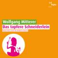 Mitterer Wolfgang : Das Tapfere Schneiderlein.