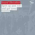 Sound Liberation : Open up your ears and get some