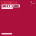 Thomas Wally : Jusqu' l'aurore. Mondrian Ensemble.