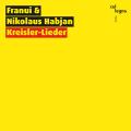 Franui & Nikolaus Habjan : Kreisler-Lieder.