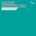 Les Espaces �lectroacoustiques III : Chefs-d'�uvre de la musique �lectroacoustique.