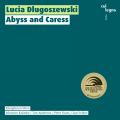 Lucia Dlugoszewski : Abyss and Caress. Kalitzke, Anderson, Evans, Volkov.